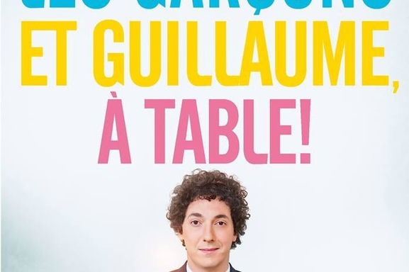 “Les Garçons et Guillaume, à table !" ou la désopilante féminité de Guillaume Gallienne