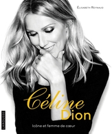 Céline Dion Icône et Femme de Coeur : l’ouvrage d’une vie pour l’auteur : Elisabeth Reynaud !