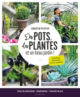 Corentin Pfeiffer le jardinier star des réseaux sociaux a écrit son premier livre "Des Pots, des Plantes et un beau jardin !" Aux éditions Larousse.
