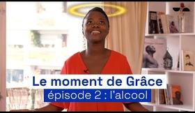 Le moment de Grâce #2 : l'alcool