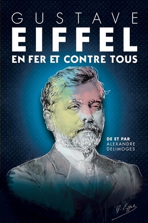 Gustave Eiffel : en fer et contre tous, un spectacle historique tout en étant moderne !
