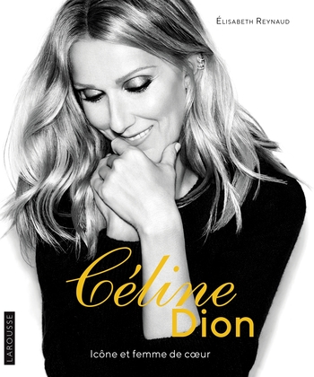 Céline Dion Icône et Femme de Coeur : l’ouvrage d’une vie pour l’auteur : Elisabeth Reynaud !