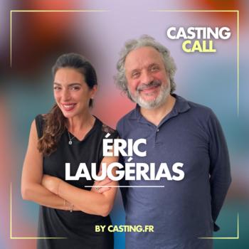 Podcast Casting Call : Eric Laugerias, acteur et scénariste, comment consolider une carrière et réputation solide ?