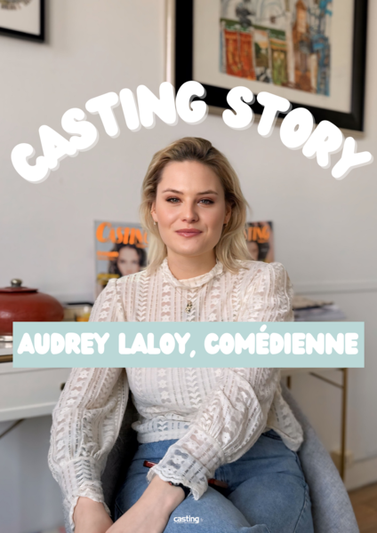 Casting Story : Audrey Laloy, comédienne membre de Casting.fr, vous raconte son expérience casting la plus marquante